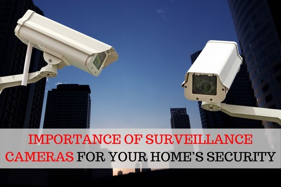 IMPORTANCE OF SURVEILLANCE CAMERAS FOR YOUR HOME’S SECURITY