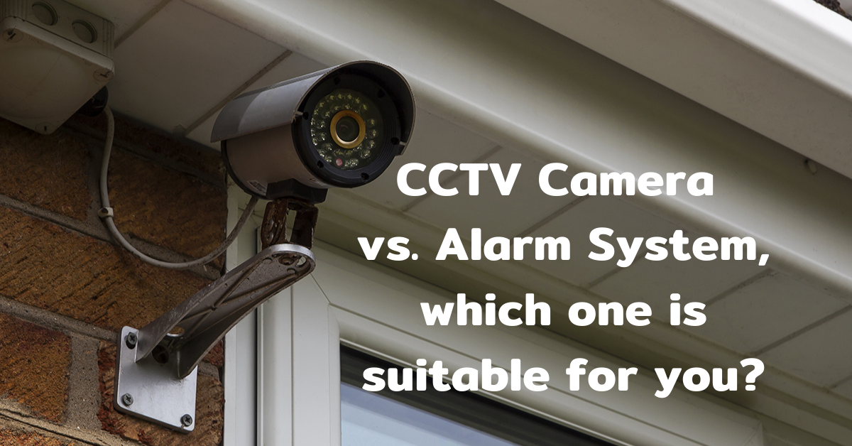 CCTV Camera vs. Alarm System, which one is suitable for you?