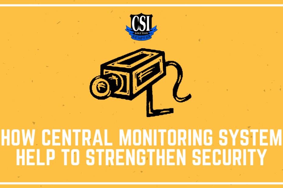 How Central Monitoring System Help To Strengthen Security